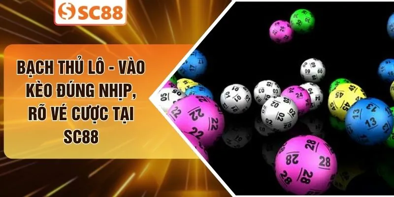 Bạch Thủ Lô - Vào Kèo Đúng Nhịp, Rõ Vé Cược Tại SC88